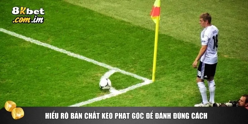 Cách Đánh Kèo Phạt Góc Chuẩn Mực Giúp Tăng Tỷ Lệ Thắng 2 Hiểu rõ bản chất kèo phạt góc để đánh đúng cách