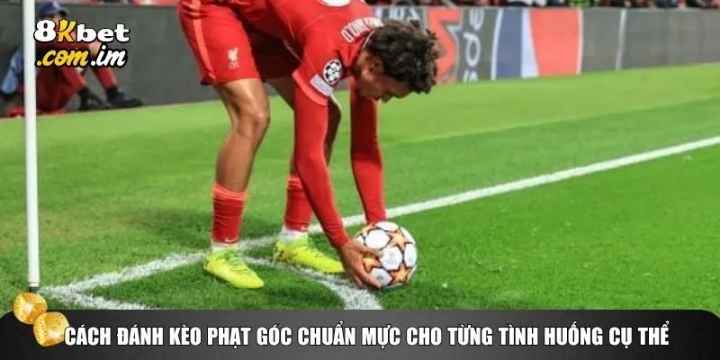 Cách Đánh Kèo Phạt Góc Chuẩn Mực Giúp Tăng Tỷ Lệ Thắng 3 Cách đánh kèo phạt góc chuẩn mực cho từng tình huống cụ thể